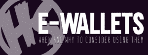 e-Wallets: When and Why To Consider Using Them