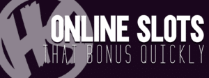 Online Slots That Bonus Quickly